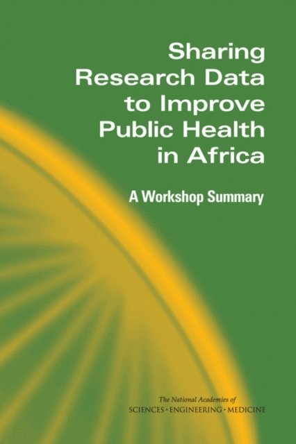 Committee on Population, Division of Behavioral and Social Sciences and Education, and Medicine National Academies of Sciences, Engineering, Mary Ellen O'Connell, Thomas J. Plewes - Sharing Research Data to Improve Public Health in Africa, E-bok