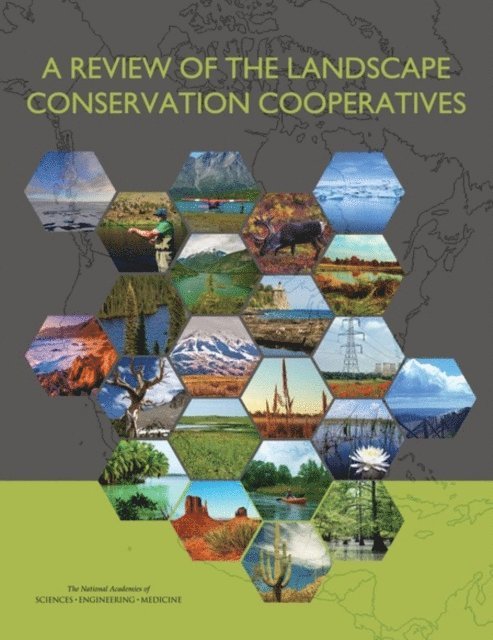 Committee on the Evaluation of the Landscape Conservation Cooperatives, Board on Atmospheric Sciences and Climate, Board on Agriculture and Natural Resources, Division on Earth and Life Studies, and Medicine National Academies of Sciences, Engineering - Review of the Landscape Conservation Cooperatives, E-bok