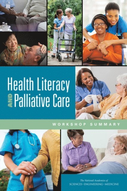 Roundtable on Health Literacy, Board on Population Health and Public Health Practice, Health and Medicine Division, and Medicine National Academies of Sciences, Engineering, Joe Alper - Health Literacy and Palliative Care, E-bok