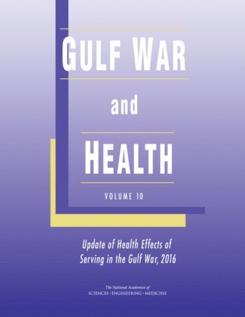 Volume 10: Update of Health Effects of Serving in the Gulf War Committee on Gulf War and Health, Board on the Health of Select Populations, Institute of Medicine, and Medicine National Academies of Sciences, Engineering, Deborah Cory-Slechta, Roberta Wedge - Gulf War and Health, E-bok