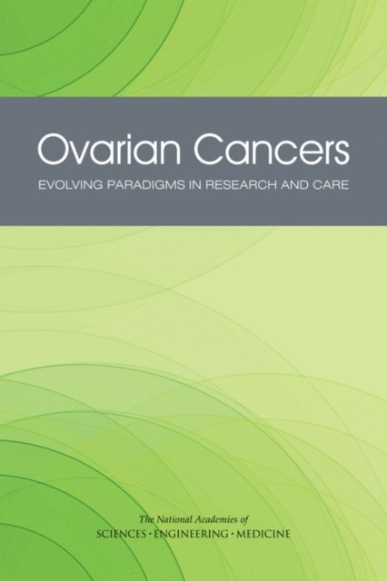 Committee on the State of the Science in Ovarian Cancer Research, Board on Health Care Services, Institute of Medicine, and Medicine National Academies of Sciences, Engineering - Ovarian Cancers, E-bok