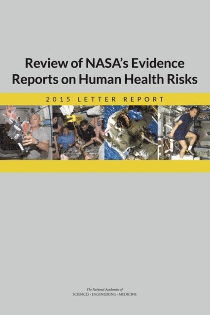 Committee to Review NASA's Evidence Reports on Human Health Risks, Board on Health Sciences Policy, Institute of Medicine, and Medicine National Academies of Sciences, Engineering, Carol E. H. Scott-Conner, Daniel R. Masys, Catharyn T. Liverman - Review of NASA's Evidence Reports on Human Health Risks, E-bok