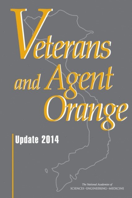 Committee to Review the Health Effects in Vietnam Veterans of Exposure to Herbicides (Tenth Biennial Update), Board on the Health of Select Populations, Institute of Medicine, and Medicine National Academies of Sciences, Engineering - Veterans and Agent Orange, E-bok