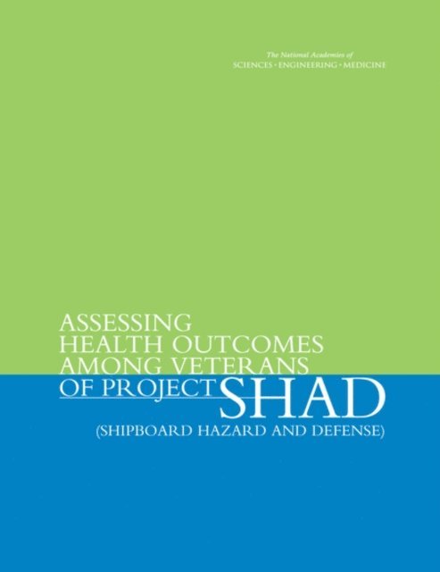 Committee on Shipboard Hazard and Defense II (SHAD II), Board on the Health of Select Populations, Institute of Medicine, and Medicine National Academies of Sciences, Engineering - Assessing Health Outcomes Among Veterans of Project SHAD (Shipboard Hazard and Defense), E-bok