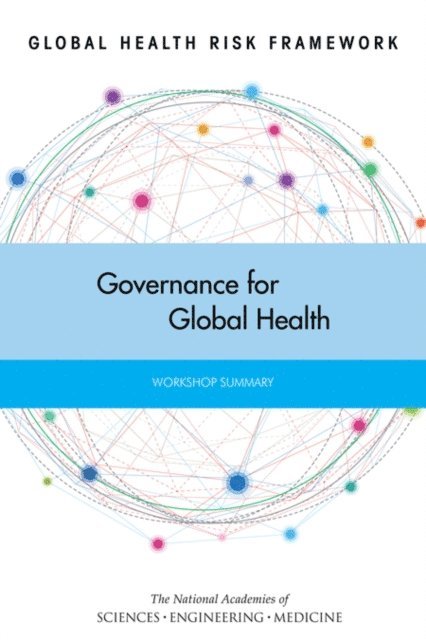 Forum on Microbial Threats, Board on Global Health, Institute of Medicine, and Medicine National Academies of Sciences, Engineering, Alison Mack, Megan R. Snair, Eileen R. Choffnes - Global Health Risk Framework, E-bok