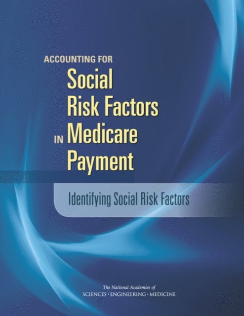 Committee on Accounting for Socioeconomic Status in Medicare Payment Programs, Board on Population Health and Public Health Practice, Board on Health Care Services, Institute of Medicine, and Medicine National Academies of Sciences, Engineering - Accounting for Social Risk Factors in Medicare Payment, E-bok