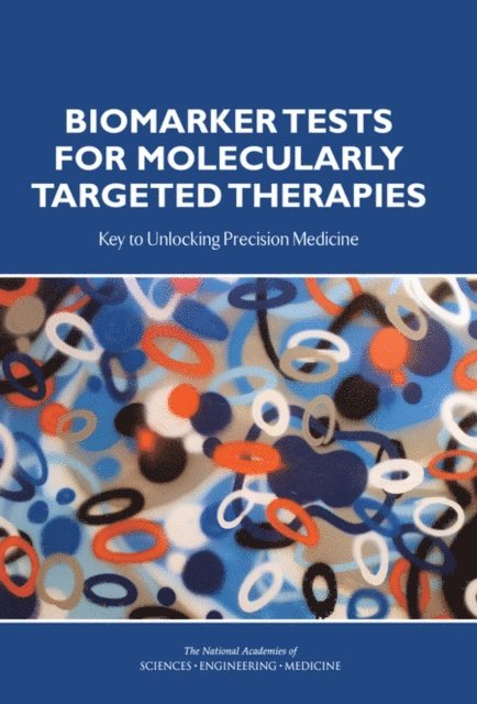 Committee on Policy Issues in the Clinical Development and Use of Biomarkers for Molecularly Targeted Therapies, Board on Health Care Services, Institute of Medicine, and Medicine National Academies of Sciences, Engineering, Laurene A. Graig, Jonathan K. Phillips, Harold L. Moses - Biomarker Tests for Molecularly Targeted Therapies, E-bok