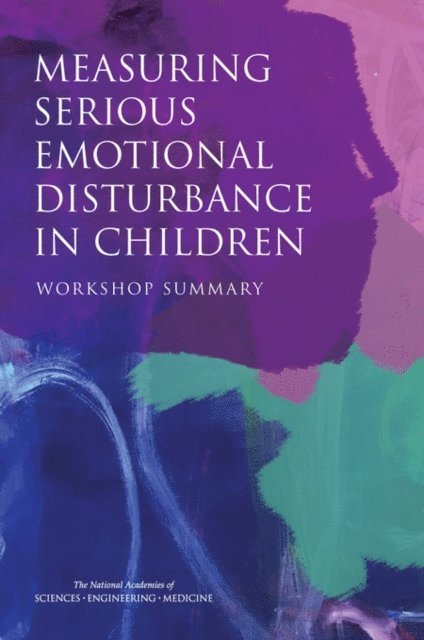 Committee on National Statistics, and Sensory Sciences Board on Behavioral, Cognitive, Division of Behavioral and Social Sciences and Education, Board on Health Sciences Policy, Institute of Medicine, and Medicine National Academies of Sciences, Engineering, Krisztina Marton - Measuring Serious Emotional Disturbance in Children, E-bok