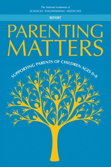Committee on Supporting the Parents of Young Children, and Families Board on Children, Youth, Division of Behavioral and Social Sciences and Education, and Medicine National Academies of Sciences, Engineering, Vivian L. Gadsden, Morgan Ford, Heather Breiner - Parenting Matters, E-bok