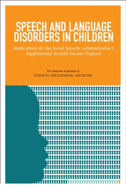 Committee on the Evaluation of the Supplemental Security Income (SSI) Disability Program for Children with Speech Disorders and Language Disorders, Board on the Health of Select Populations, and Families Board on Children, Youth, Institute of Medicine, Division of Behavioral and Social Sciences and Education, and Medicine National Academies of Sciences, Engineering, Sara Rosenbaum, Patti Simon - Speech and Language Disorders in Children, E-bok