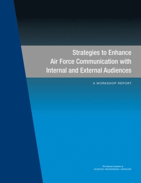 Committee on Strategies to Enhance Air Force Communication with Internal and External Audiences: A Workshop, Air Force Studies Board, Division on Engineering and Physical Sciences, and Medicine National Academies of Sciences, Engineering - Strategies to Enhance Air Force Communication with Internal and External Audiences, E-bok