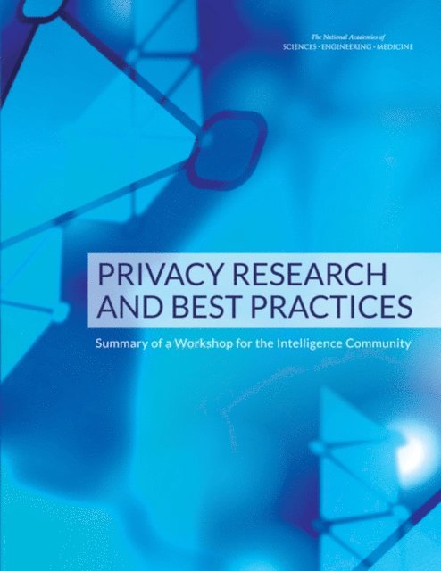 and Best Practices Committee for a Workshop on Privacy for the Intelligence Community: Emerging Technologies, Academic and Industry Research, Computer Science and Telecommunications Board, Division on Engineering and Physical Sciences, and Medicine National Academies of Sciences, Engineering, Emily Grumbling - Privacy Research and Best Practices, E-bok
