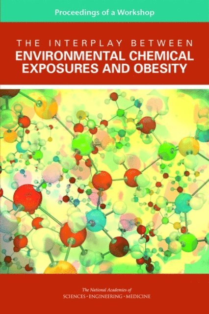 and Medicine Roundtable on Environmental Health Sciences, Research, Board on Population Health and Public Health Practice, Health and Medicine Division, and Medicine National Academies of Sciences, Engineering, Robert Pool - Interplay Between Environmental Chemical Exposures and Obesity, E-bok