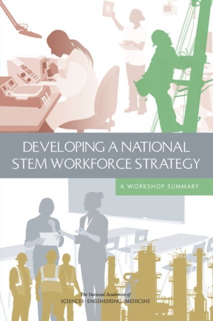 Planning Committee for the National Summit on Developing a STEM Workforce Strategy, Board on Higher Education and Workforce, Policy and Global Affairs, and Medicine National Academies of Sciences, Engineering, Joe Alper - Developing a National STEM Workforce Strategy, E-bok