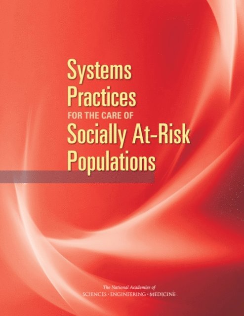 Committee on Accounting for Socioeconomic Status in Medicare Payment Programs, Board on Population Health and Public Health Practice, Board on Health Care Services, Health and Medicine Division, and Medicine National Academies of Sciences, Engineering - Systems Practices for the Care of Socially At-Risk Populations, E-bok