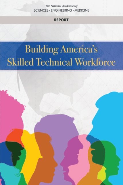 and Certification Pathways Committee on the Supply Chain for Middle-Skill Jobs: Education, Training, and Economic Policy Board on Science, Technology, Board on Higher Education and Workforce, Board on Science Education, Policy and Global Affairs, Division of Behavioral and Social Sciences and Education, National Academy of Engineering, and Medicine National Academies of Sciences, Engineering - Building America's Skilled Technical Workforce, E-bok