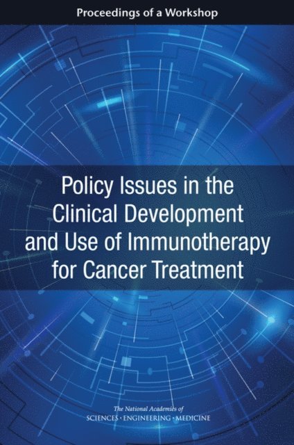 National Cancer Policy Forum, Board on Health Care Services, Health and Medicine Division, and Medicine National Academies of Sciences, Engineering, Erin Balogh, Kimberly Maxfield, Margie Patlak, Sharyl J. Nass - Policy Issues in the Clinical Development and Use of Immunotherapy for Cancer Treatment, E-bok