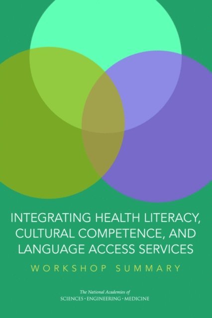 Roundtable on Health Literacy, Board on Population Health and Public Health Practice, Health and Medicine Division, and Medicine National Academies of Sciences, Engineering, Joe Alper - Integrating Health Literacy, Cultural Competence, and Language Access Services, E-bok