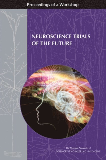 Forum on Neuroscience and Nervous System Disorders, Board on Health Sciences Policy, Health and Medicine Division, and Medicine National Academies of Sciences, Engineering, Sheena M. Posey Norris, Lisa Bain, Clare Stroud - Neuroscience Trials of the Future, E-bok