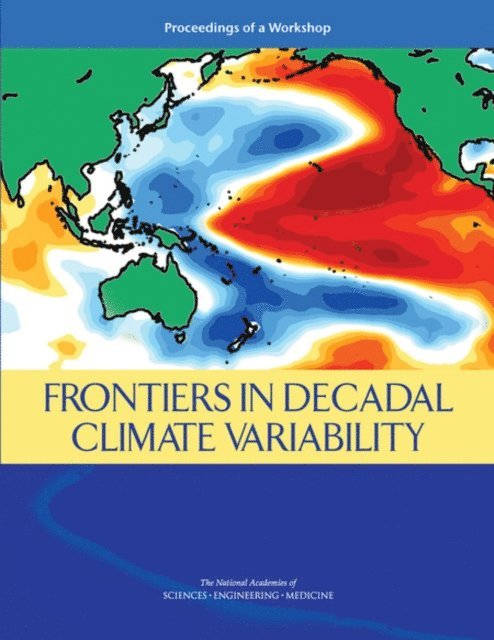 Committee on Frontiers in Decadal Climate Variability: A Workshop, Board on Atmospheric Sciences and Climate, Ocean Studies Board, Division on Earth and Life Studies, and Medicine National Academies of Sciences, Engineering, Amanda Purcell, Nancy Huddleston - Frontiers in Decadal Climate Variability, E-bok