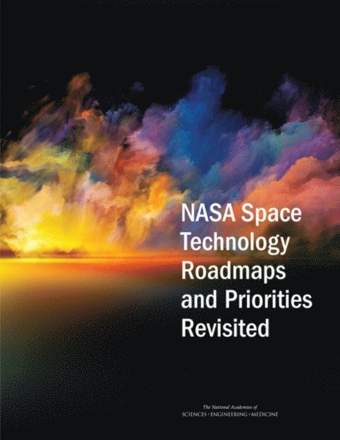 Committee on NASA Technology Roadmaps, Aeronautics and Space Engineering Board, Division on Engineering and Physical Sciences, and Medicine National Academies of Sciences, Engineering - NASA Space Technology Roadmaps and Priorities Revisited, E-bok
