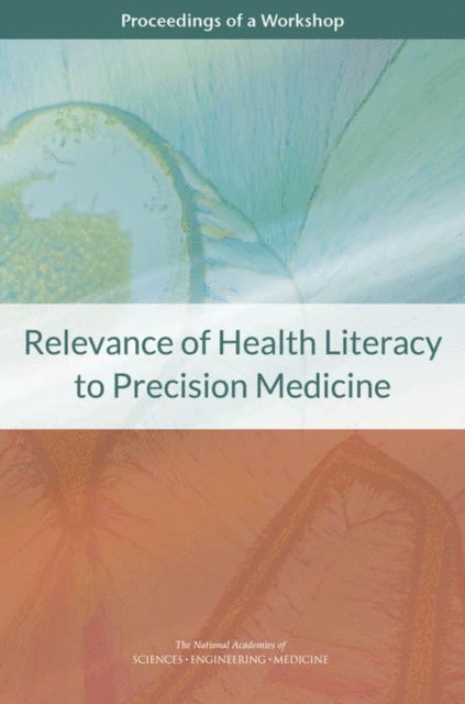 Roundtable on Health Literacy, Board on Population Health and Public Health Practice, Health and Medicine Division, and Medicine National Academies of Sciences, Engineering, Joe Alper - Relevance of Health Literacy to Precision Medicine, E-bok
