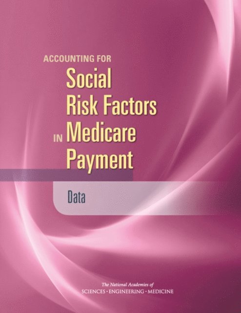 Committee on Accounting for Socioeconomic Status in Medicare Payment Programs, Board on Population Health and Public Health Practice, Board on Health Care Services, Health and Medicine Division, and Medicine National Academies of Sciences, Engineering - Accounting for Social Risk Factors in Medicare Payment, E-bok