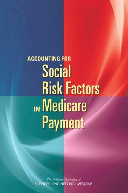 Committee on Accounting for Socioeconomic Status in Medicare Payment Programs, Board on Population Health and Public Health Practice, Board on Health Care Services, Health and Medicine Division, and Medicine National Academies of Sciences, Engineering, Leslie Y. Kwan, Kathleen Stratton, Donald M. Steinwachs - Accounting for Social Risk Factors in Medicare Payment, E-bok