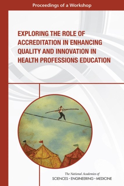 Global Forum on Innovation in Health Professional Education, Board on Global Health, Health and Medicine Division, and Medicine National Academies of Sciences, Engineering, Patricia A. Cuff, Megan M. Perez - Exploring the Role of Accreditation in Enhancing Quality and Innovation in Health Professions Education, E-bok