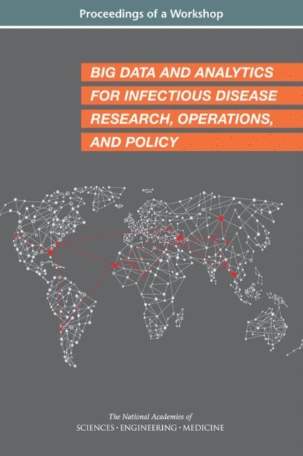 Forum on Microbial Threats, Board on Global Health, Health and Medicine Division, and Medicine National Academies of Sciences, Engineering, Joe Alper - Big Data and Analytics for Infectious Disease Research, Operations, and Policy, E-bok