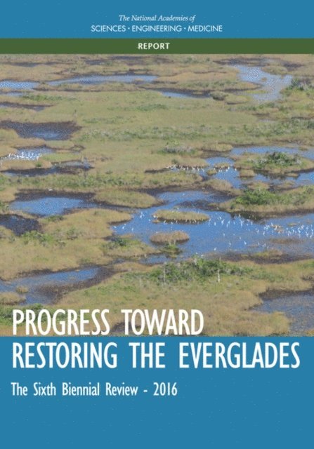Committee on Independent Scientific Review of Everglades Restoration Progress, Water Science and Technology Board, Board on Environmental Studies and Toxicology, Division on Earth and Life Studies, and Medicine National Academies of Sciences, Engineering - Progress Toward Restoring the Everglades, E-bok