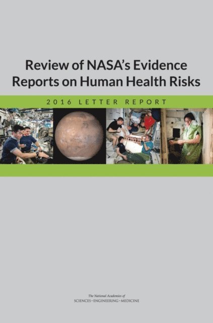 Committee to Review NASA's Evidence Reports on Human Health Risks, Board on Health Sciences Policy, Health and Medicine Division, and Medicine National Academies of Sciences, Engineering, Carol E. H. Scott-Conner, Daniel R. Masys, Catharyn T. Liverman - Review of NASA's Evidence Reports on Human Health Risks, E-bok