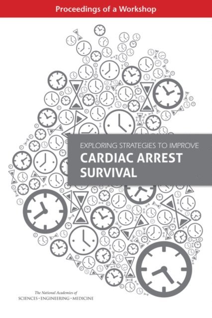 Board on Population Health and Public Health Practice, Health and Medicine Division, and Medicine National Academies of Sciences, Engineering, Margaret A. McCoy, Andrea M. Schultz - Exploring Strategies to Improve Cardiac Arrest Survival, E-bok