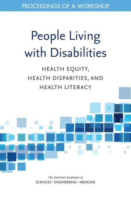 Roundtable on the Promotion of Health Equity, Roundtable on Health Literacy, Board on Population Health and Public Health Practice, Health and Medicine Division, and Medicine National Academies of Sciences, Engineering, Joe Alper - People Living with Disabilities, E-bok