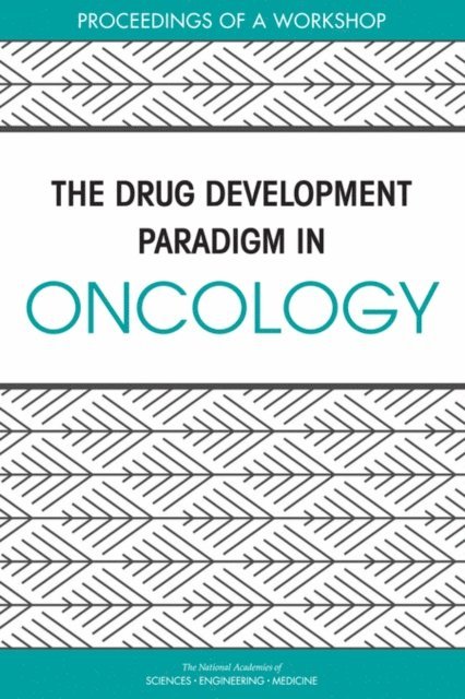 National Cancer Policy Forum, Board on Health Care Services, Health and Medicine Division, and Medicine National Academies of Sciences, Engineering, Amanda Wagner Gee, Erin Balogh, Margie Patlak, Sharyl J. Nass - Drug Development Paradigm in Oncology, E-bok