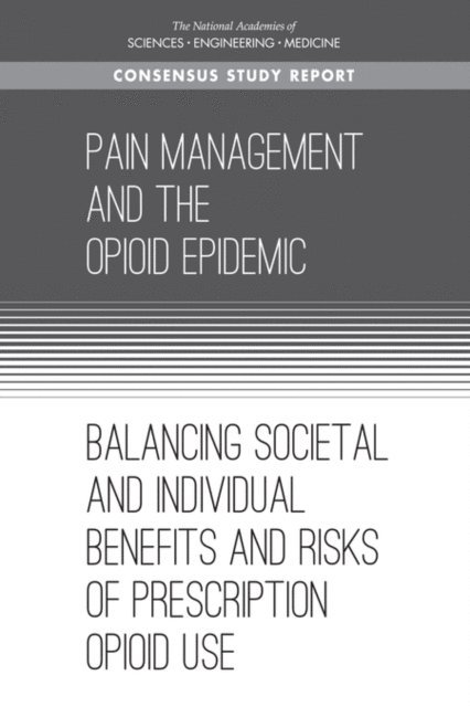 Committee on Pain Management and Regulatory Strategies to Address Prescription Opioid Abuse, Board on Health Sciences Policy, Health and Medicine Division, and Medicine National Academies of Sciences, Engineering, Richard J. Bonnie, Morgan A. Ford, Jonathan K. Phillips - Pain Management and the Opioid Epidemic, E-bok