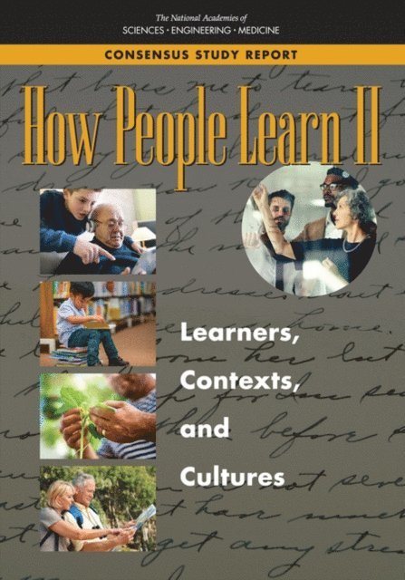 Committee on How People Learn II: The Science and Practice of Learning, and Sensory Sciences Board on Behavioral, Cognitive, Board on Science Education, Division of Behavioral and Social Sciences and Education, and Medicine National Academies of Sciences, Engineering - How People Learn II, E-bok