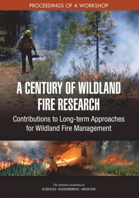 Committee on Increasing Resilience to Wildland Fire: A Century of Wildland Fire Research, Board on Earth Sciences and Resources, Board on Agriculture and Natural Resources, Division on Earth and Life Studies, and Medicine National Academies of Sciences, Engineering, Kara N. Laney - Century of Wildland Fire Research, E-bok