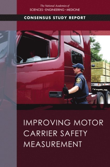 and Accountability (CSA) Program of the Federal Motor Carrier Safety Administration Panel on the Review of the Compliance, Safety, Committee on National Statistics, Division of Behavioral and Social Sciences and Education, Transportation Research Board, and Medicine National Academies of Sciences, Engineering - Improving Motor Carrier Safety Measurement, E-bok