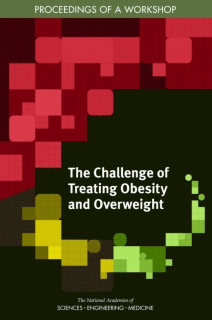 Roundtable on Obesity Solutions, Food and Nutrition Board, Health and Medicine Division, and Medicine National Academies of Sciences, Engineering, Steve Olson - Challenge of Treating Obesity and Overweight, E-bok