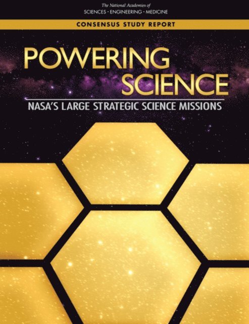 Committee on Large Strategic NASA Science Missions: Science Value and Role in a Balanced Portfolio, Space Studies Board, Division on Engineering and Physical Sciences, and Medicine National Academies of Sciences, Engineering - Powering Science, E-bok