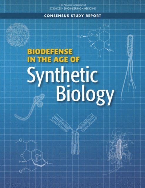 Committee on Strategies for Identifying and Addressing Potential Biodefense Vulnerabilities Posed by Synthetic Biology, Board on Chemical Sciences and Technology, Board on Life Sciences, Division on Earth and Life Studies, and Medicine National Academies of Sciences, Engineering - Biodefense in the Age of Synthetic Biology, E-bok