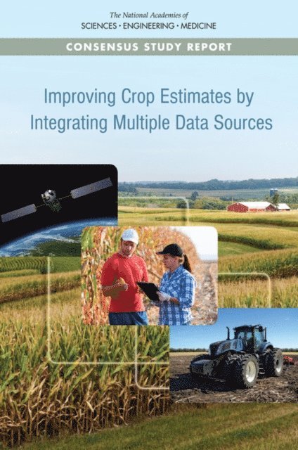 Panel on Methods for Integrating Multiple Data Sources to Improve Crop Estimates, Committee on National Statistics, Division of Behavioral and Social Sciences and Education, and Medicine National Academies of Sciences, Engineering, Mary Ellen Bock, Nancy J. Kirkendall - Improving Crop Estimates by Integrating Multiple Data Sources, E-bok