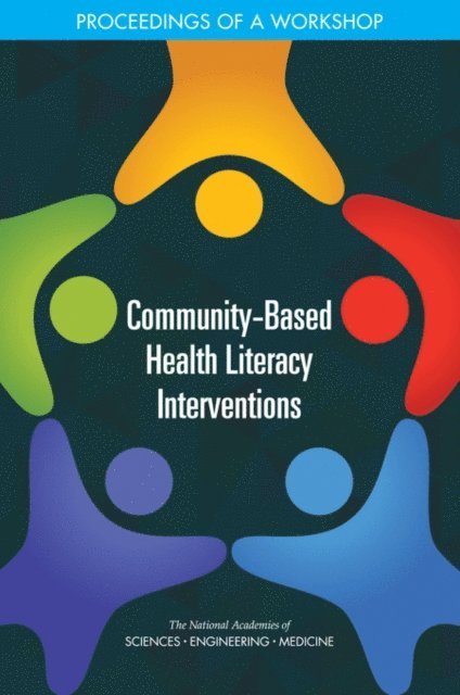 Roundtable on Health Literacy, Board on Population Health and Public Health Practice, Health and Medicine Division, and Medicine National Academies of Sciences, Engineering, Joe Alper - Community-Based Health Literacy Interventions, E-bok