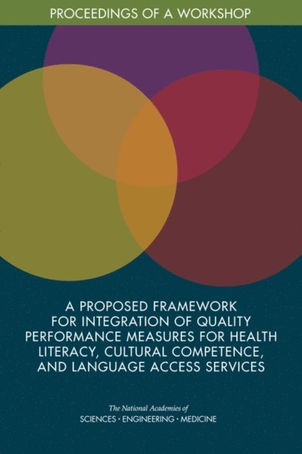 Roundtable on Health Literacy, Board on Population Health and Public Health Practice, Health and Medicine Division, and Medicine National Academies of Sciences, Engineering, Joe Alper - Proposed Framework for Integration of Quality Performance Measures for Health Literacy, Cultural Competence, and Language Access Services, E-bok