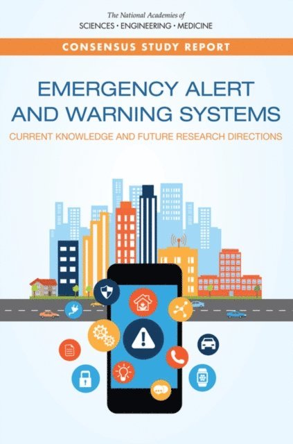Committee on the Future of Emergency Alert and Warning Systems: Research Directions, Computer Science and Telecommunications Board, Division on Engineering and Physical Sciences, and Medicine National Academies of Sciences, Engineering - Emergency Alert and Warning Systems, E-bok