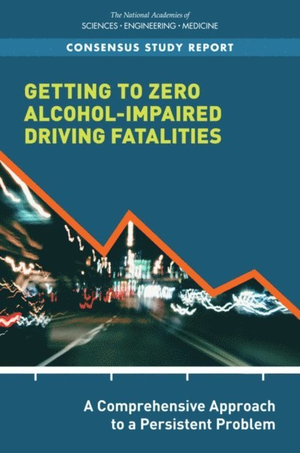 Committee on Accelerating Progress to Reduce Alcohol-Impaired Driving Fatalities, Board on Population Health and Public Health Practice, Health and Medicine Division, and Medicine National Academies of Sciences, Engineering, Steven M. Teutsch, Amy Geller, Yamrot Negussie - Getting to Zero Alcohol-Impaired Driving Fatalities, E-bok