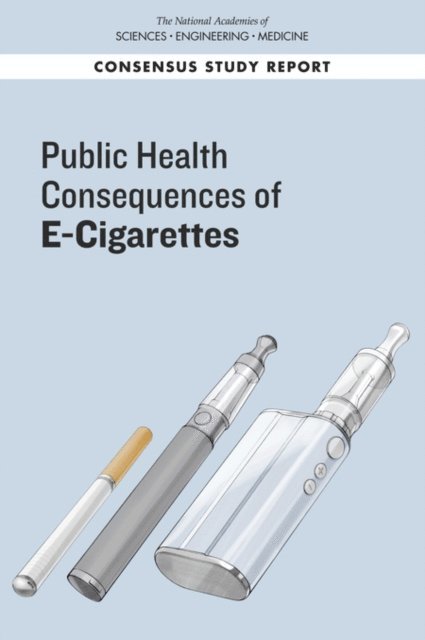 Committee on the Review of the Health Effects of Electronic Nicotine Delivery Systems, Board on Population Health and Public Health Practice, Health and Medicine Division, and Medicine National Academies of Sciences, Engineering, Kathleen Stratton, Leslie Y. Kwan, David L. Eaton - Public Health Consequences of E-Cigarettes, E-bok