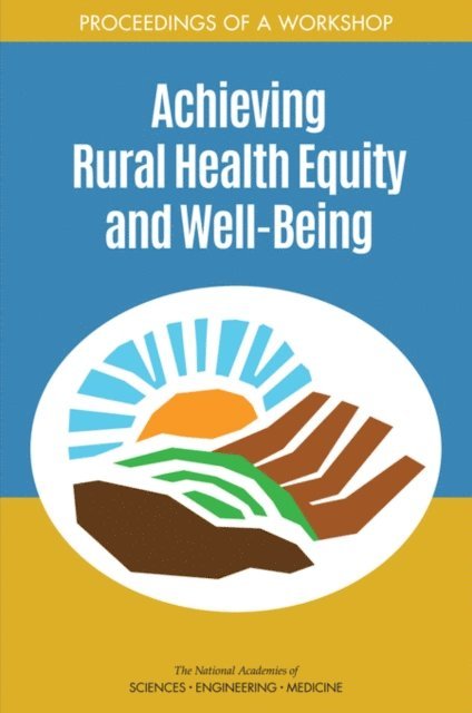 Roundtable on Population Health Improvement, Roundtable on the Promotion of Health Equity, Board on Population Health and Public Health Practice, Health and Medicine Division, and Medicine National Academies of Sciences, Engineering, Steve Olson, Karen M. Anderson - Achieving Rural Health Equity and Well-Being, E-bok