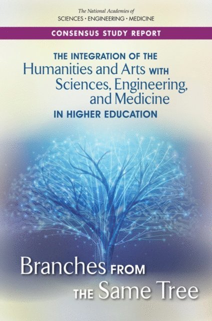 and Medicine Committee on Integrating Higher Education in the Arts, Humanities, Sciences, Engineering, Board on Higher Education and Workforce, Policy and Global Affairs, and Medicine National Academies of Sciences, Engineering, David Skorton, Ashley Bear - Integration of the Humanities and Arts with Sciences, Engineering, and Medicine in Higher Education, E-bok
